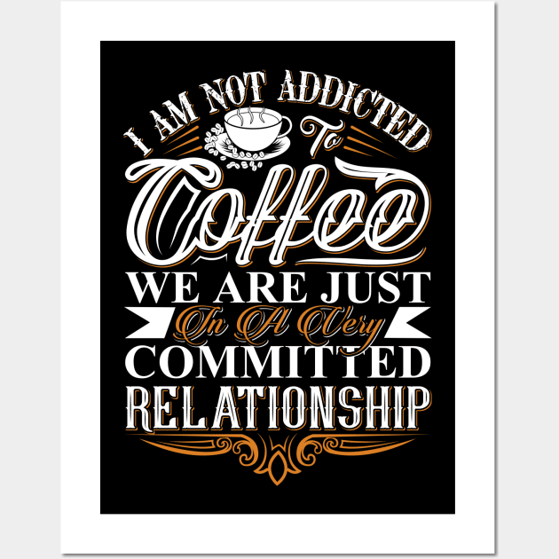 I Am Not Addicted To Coffee Wall Art by Crimson Leo Designs